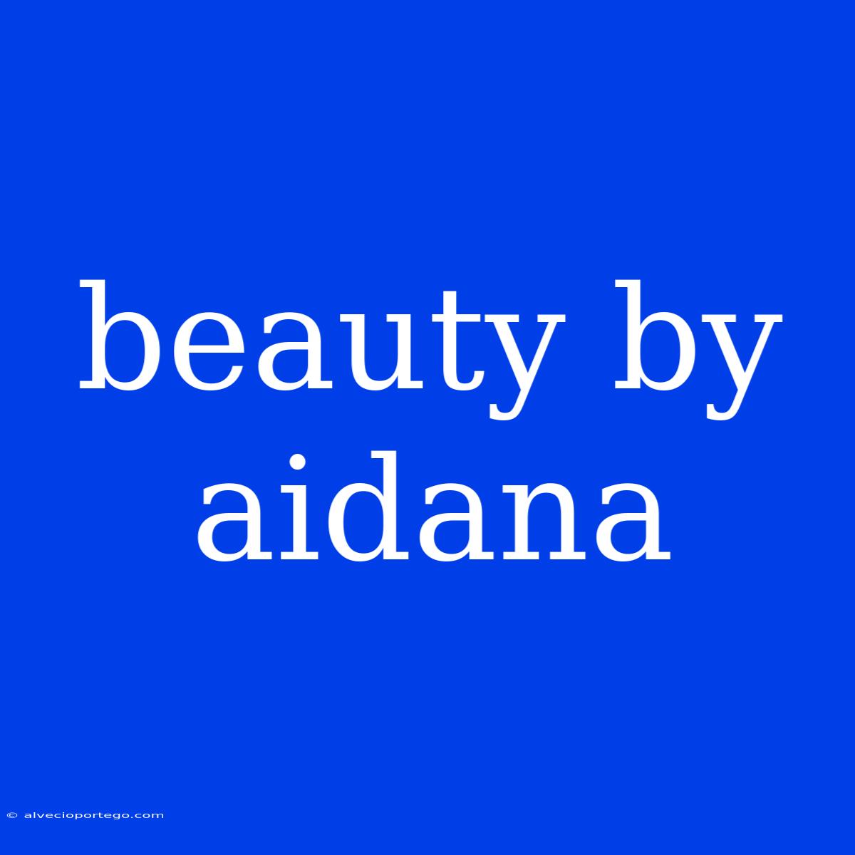 Beauty By Aidana