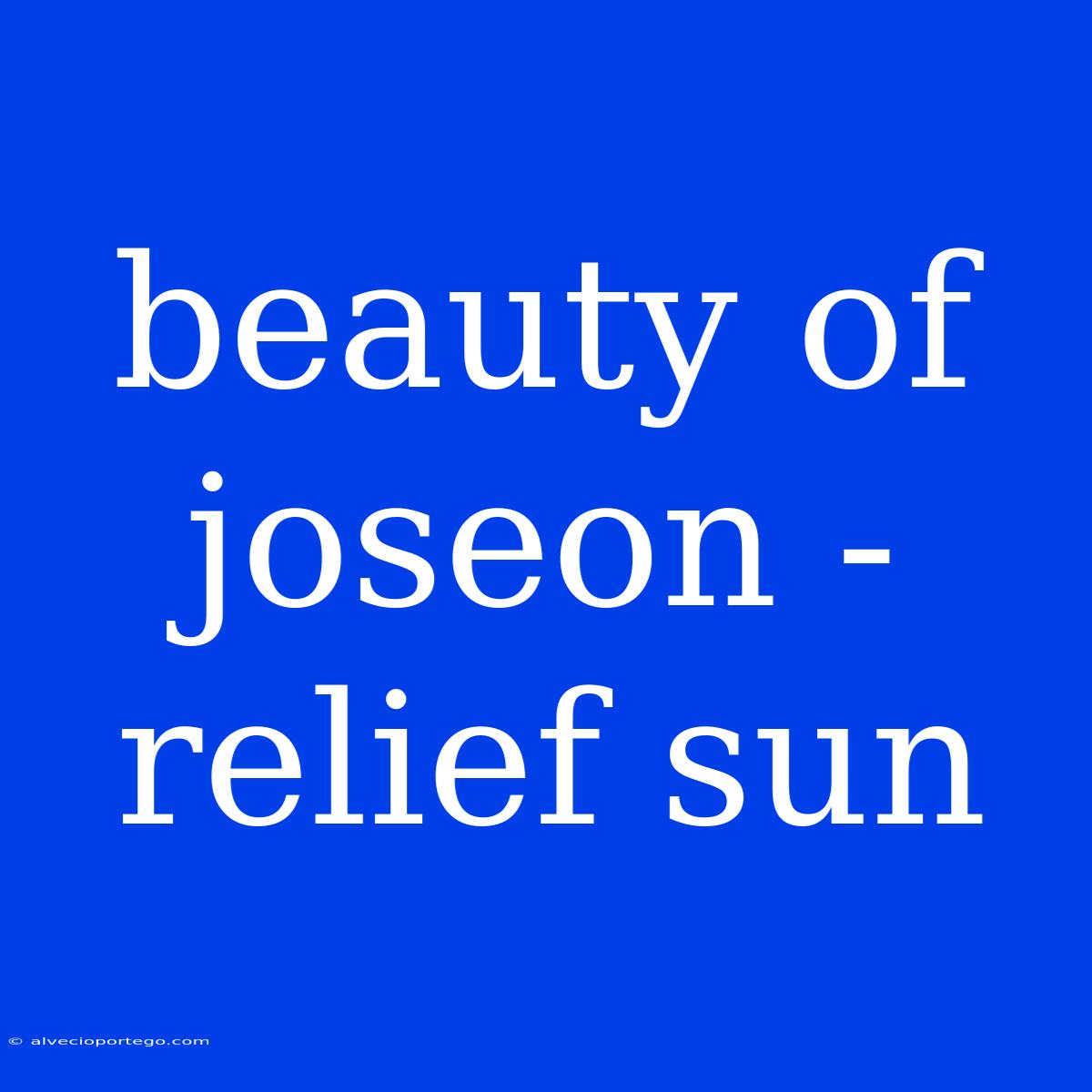 Beauty Of Joseon - Relief Sun