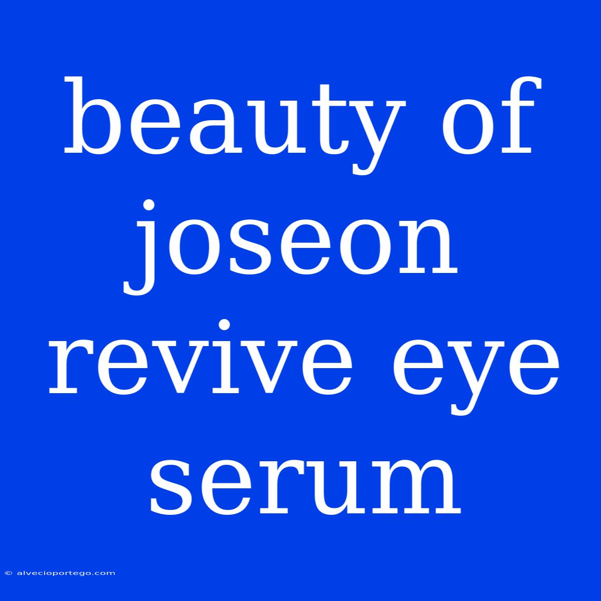 Beauty Of Joseon Revive Eye Serum