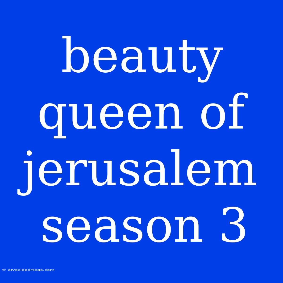 Beauty Queen Of Jerusalem Season 3