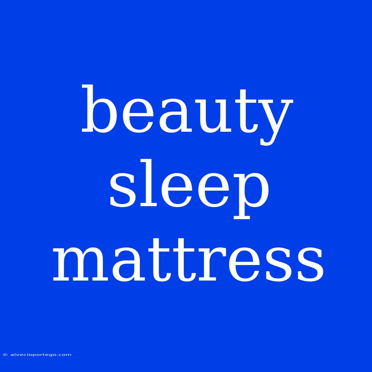 Beauty Sleep Mattress