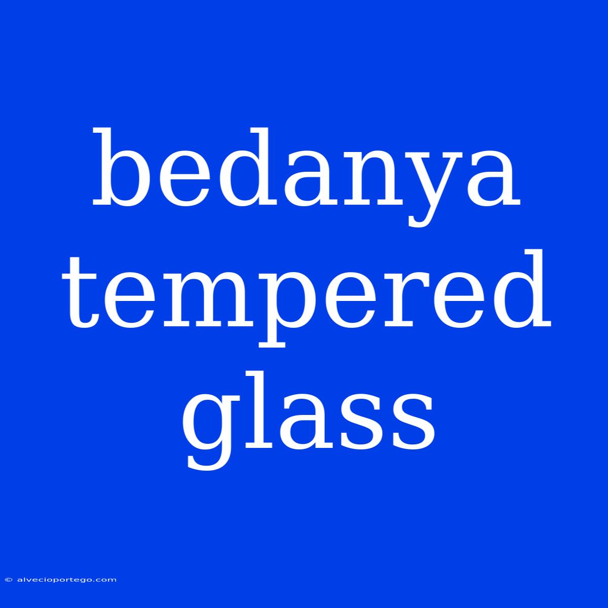 Bedanya Tempered Glass