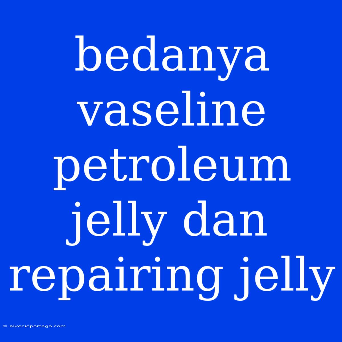 Bedanya Vaseline Petroleum Jelly Dan Repairing Jelly