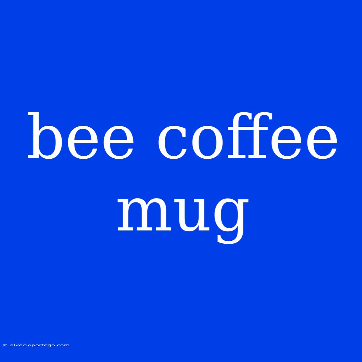 Bee Coffee Mug