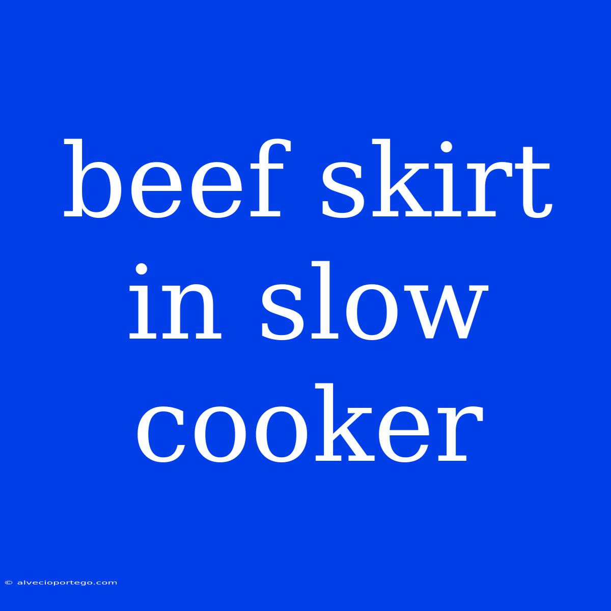 Beef Skirt In Slow Cooker