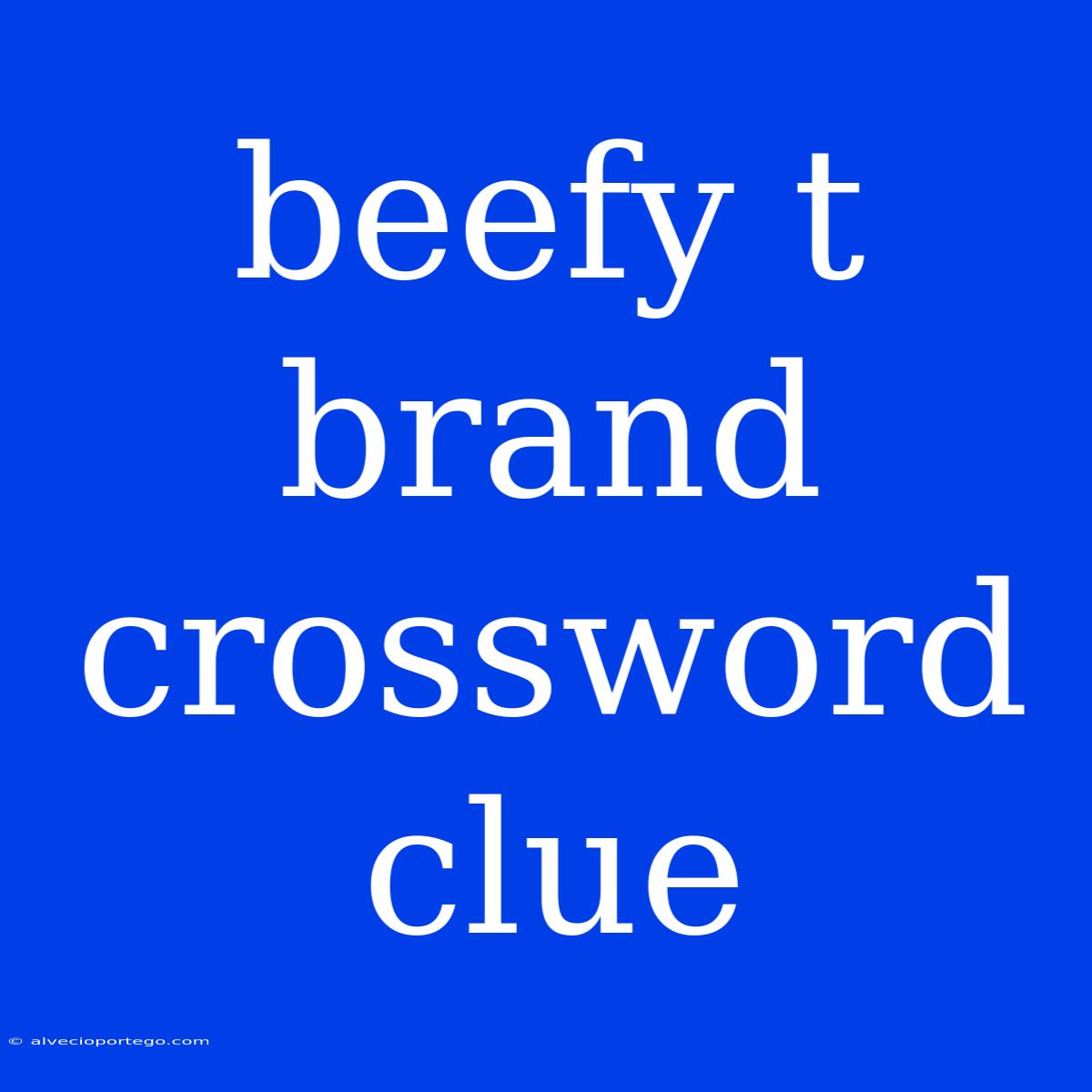 Beefy T Brand Crossword Clue