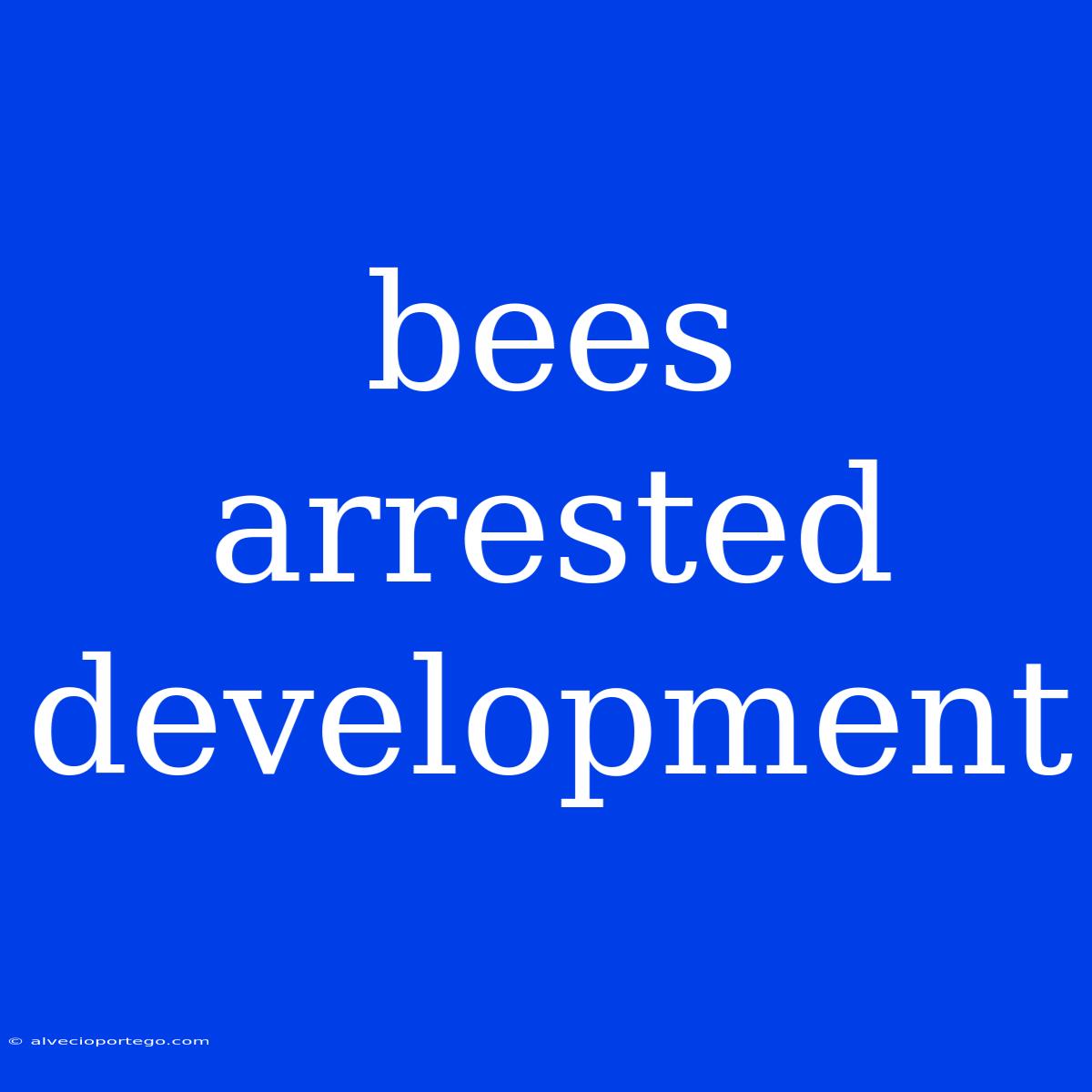 Bees Arrested Development