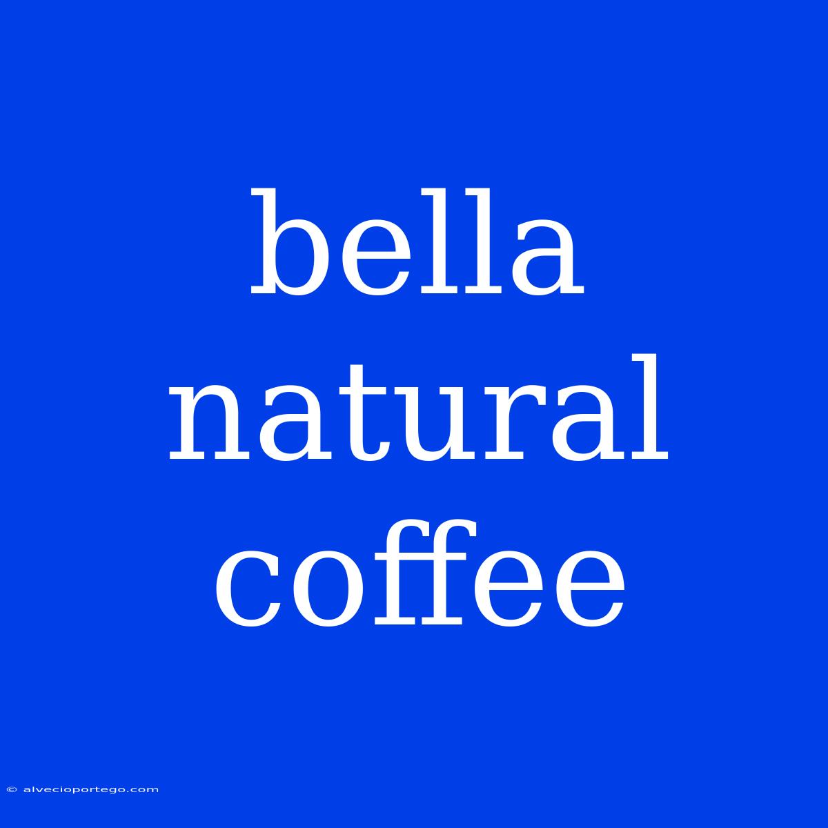 Bella Natural Coffee