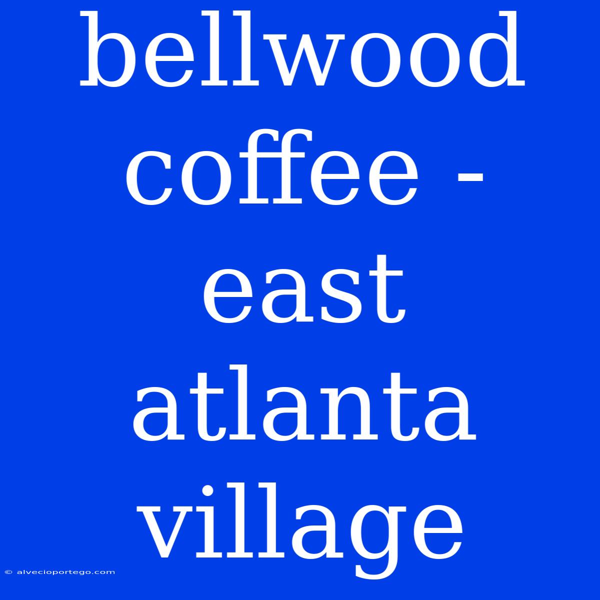 Bellwood Coffee - East Atlanta Village