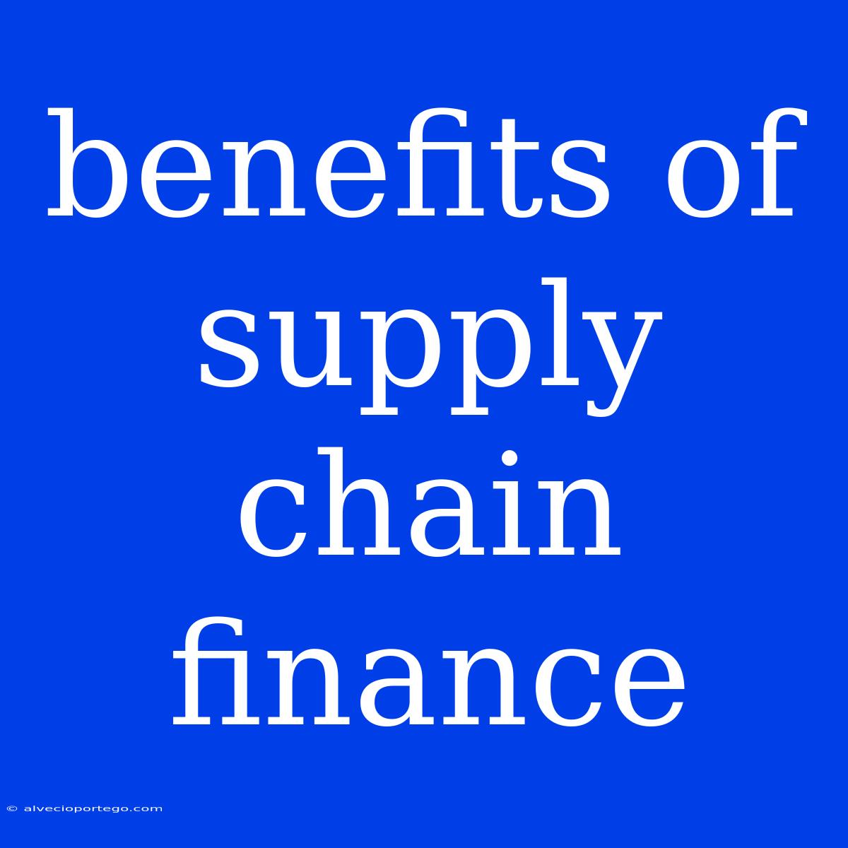 Benefits Of Supply Chain Finance