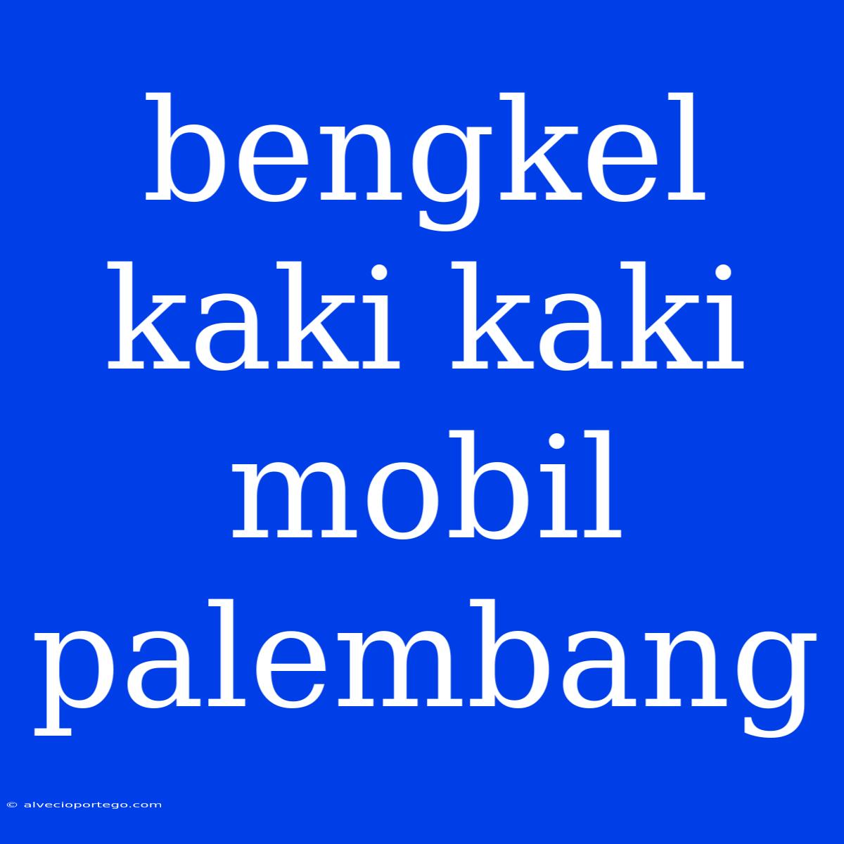 Bengkel Kaki Kaki Mobil Palembang