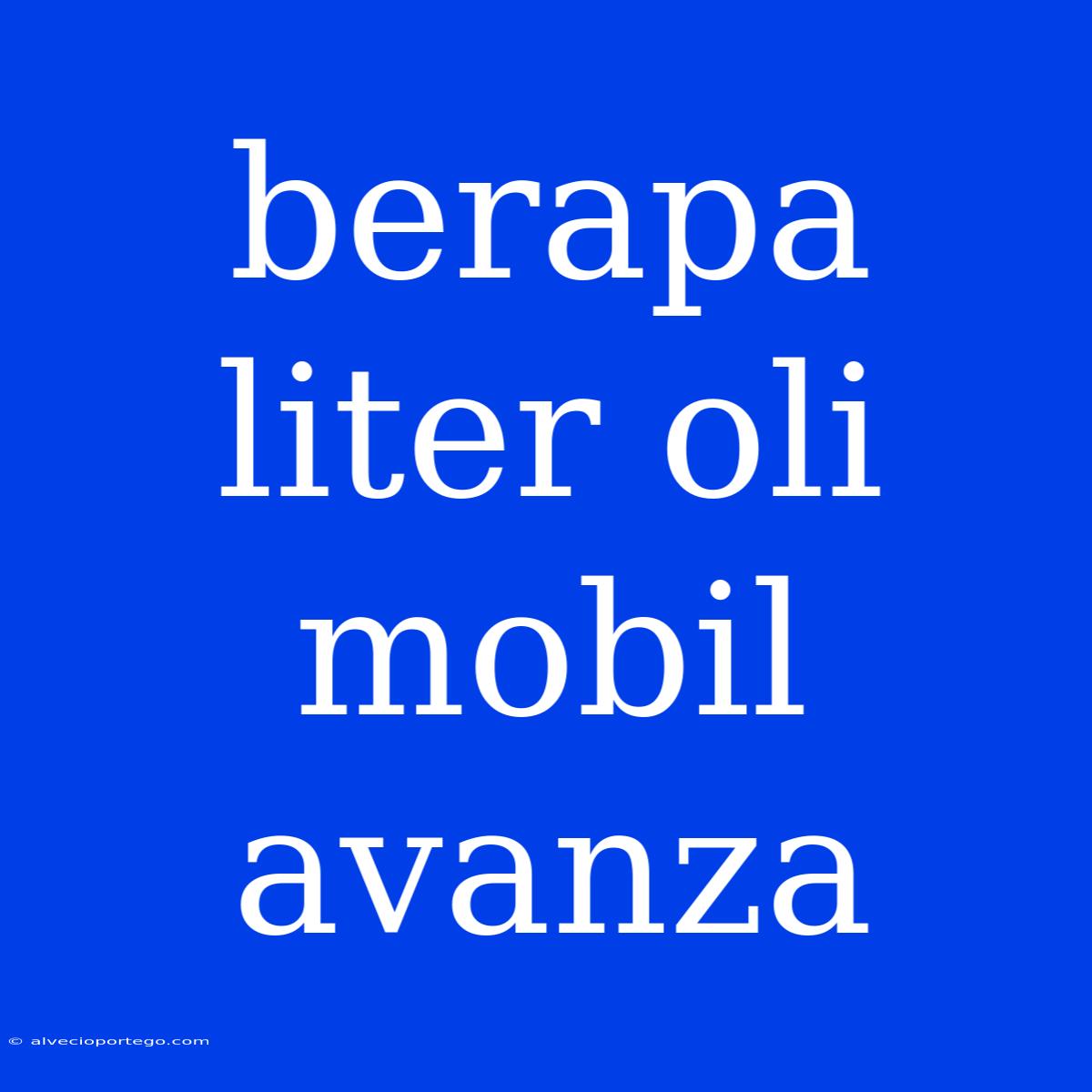 Berapa Liter Oli Mobil Avanza