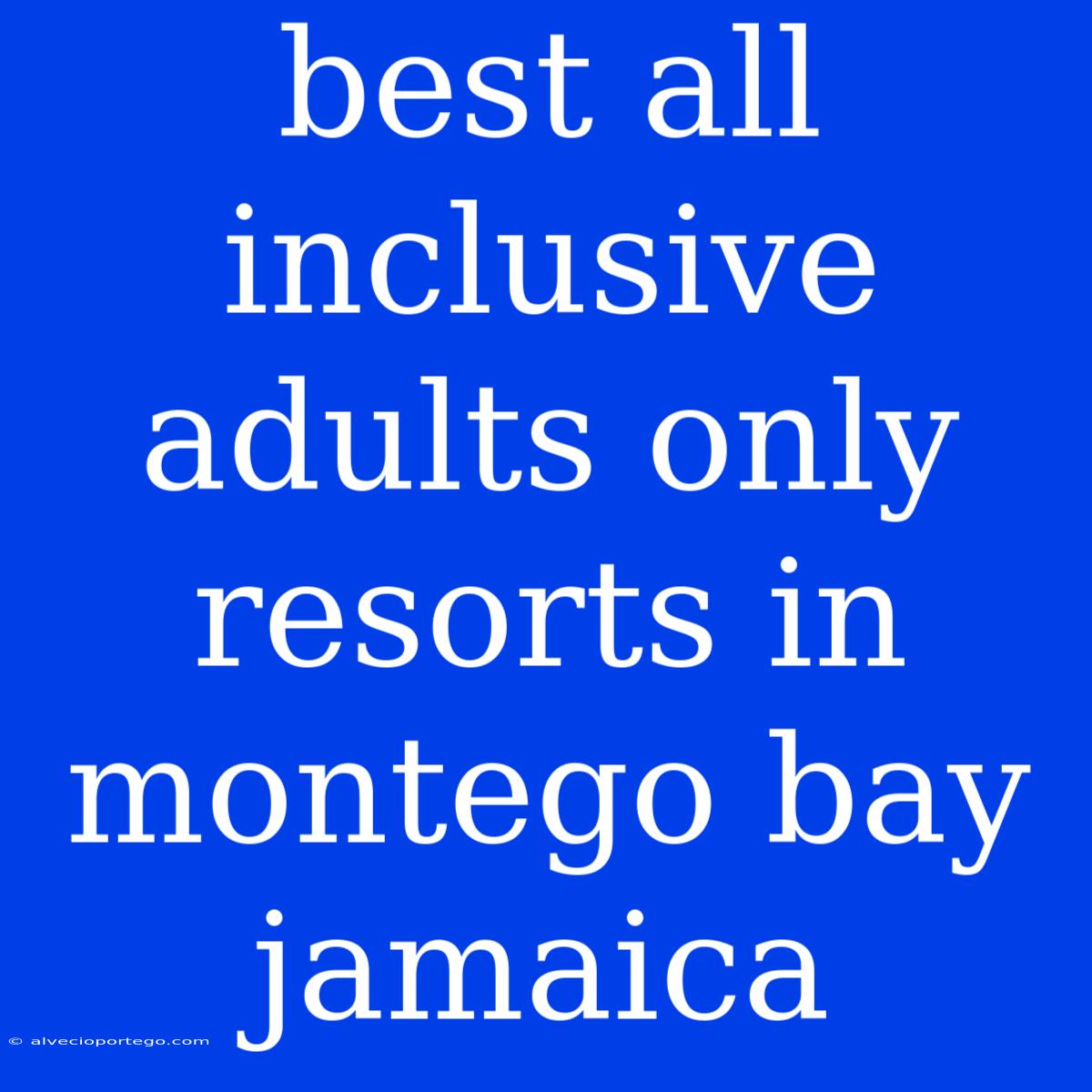 Best All Inclusive Adults Only Resorts In Montego Bay Jamaica