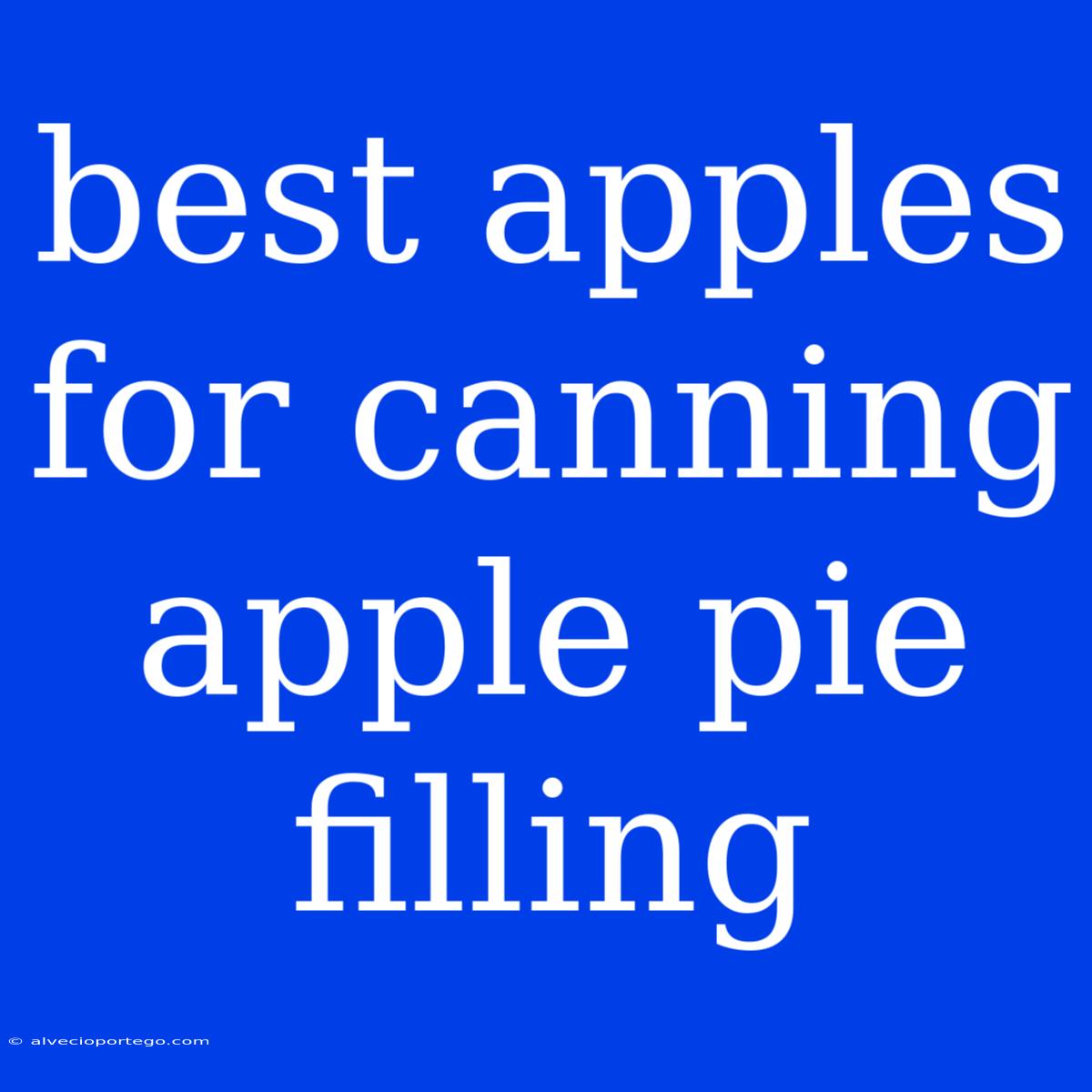 Best Apples For Canning Apple Pie Filling