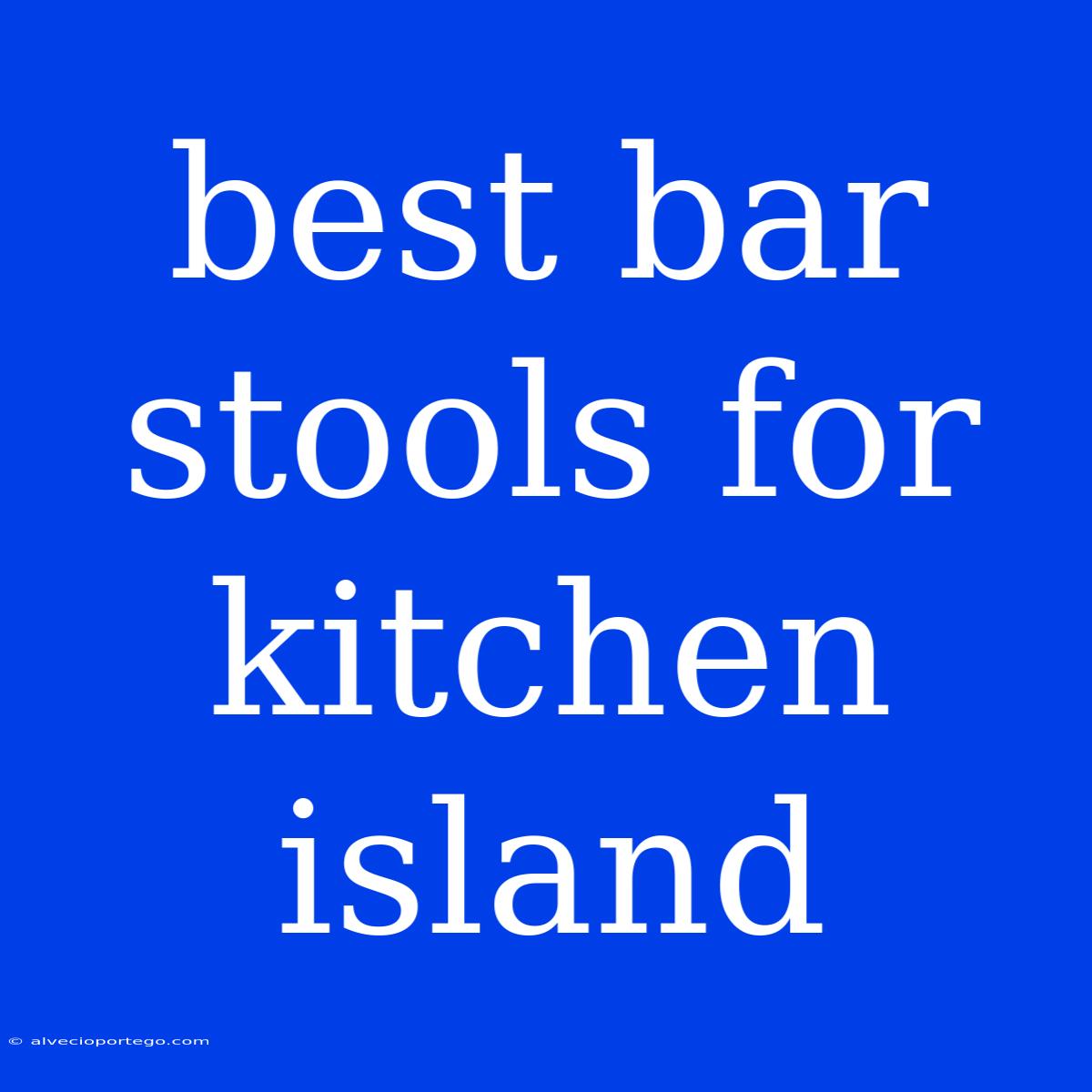 Best Bar Stools For Kitchen Island