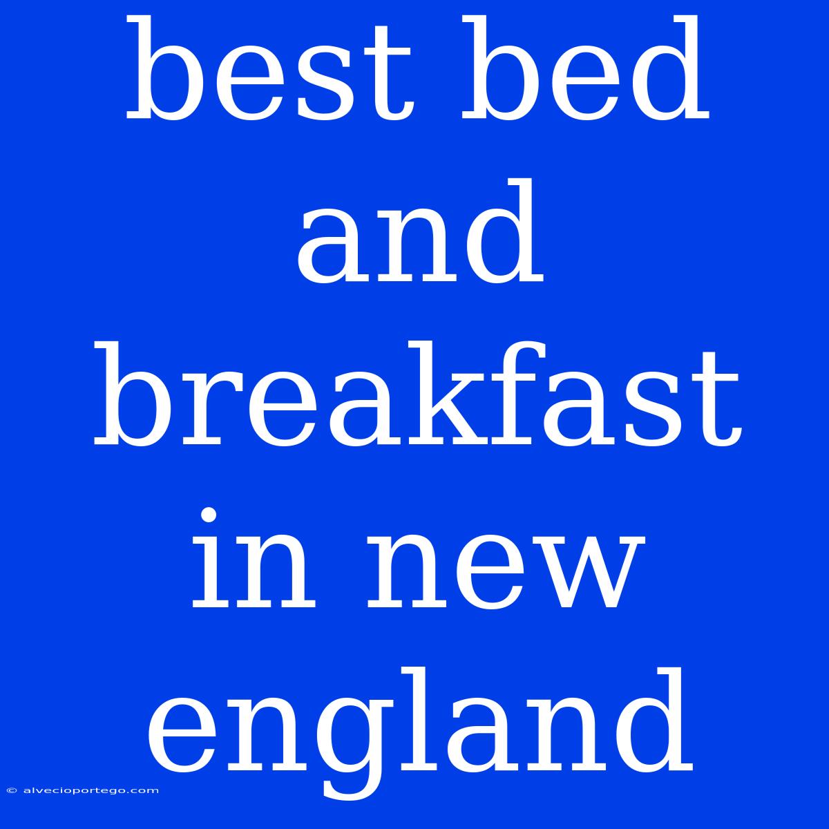 Best Bed And Breakfast In New England