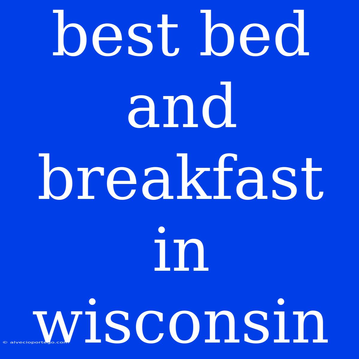 Best Bed And Breakfast In Wisconsin