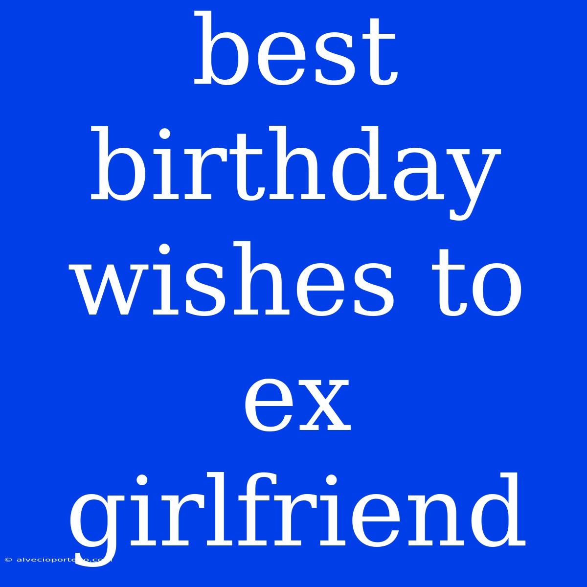 Best Birthday Wishes To Ex Girlfriend