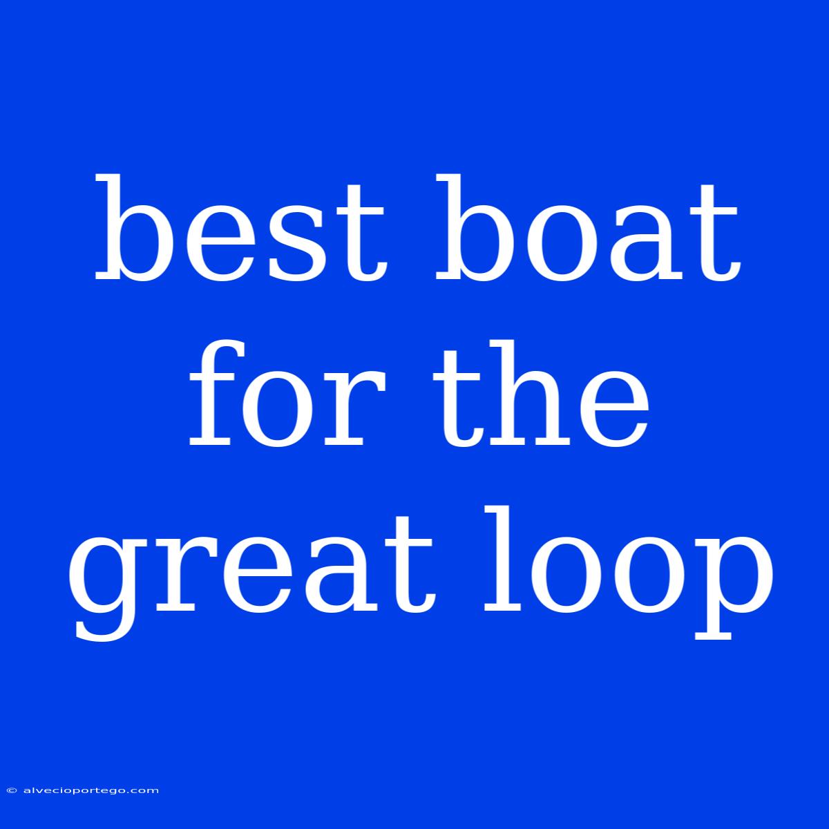 Best Boat For The Great Loop