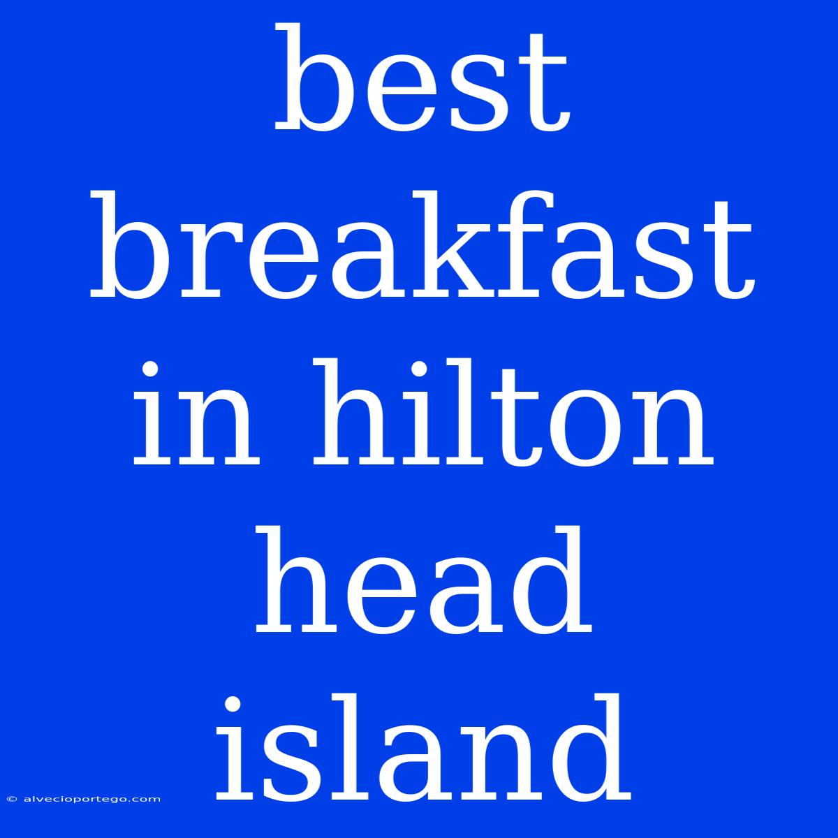 Best Breakfast In Hilton Head Island