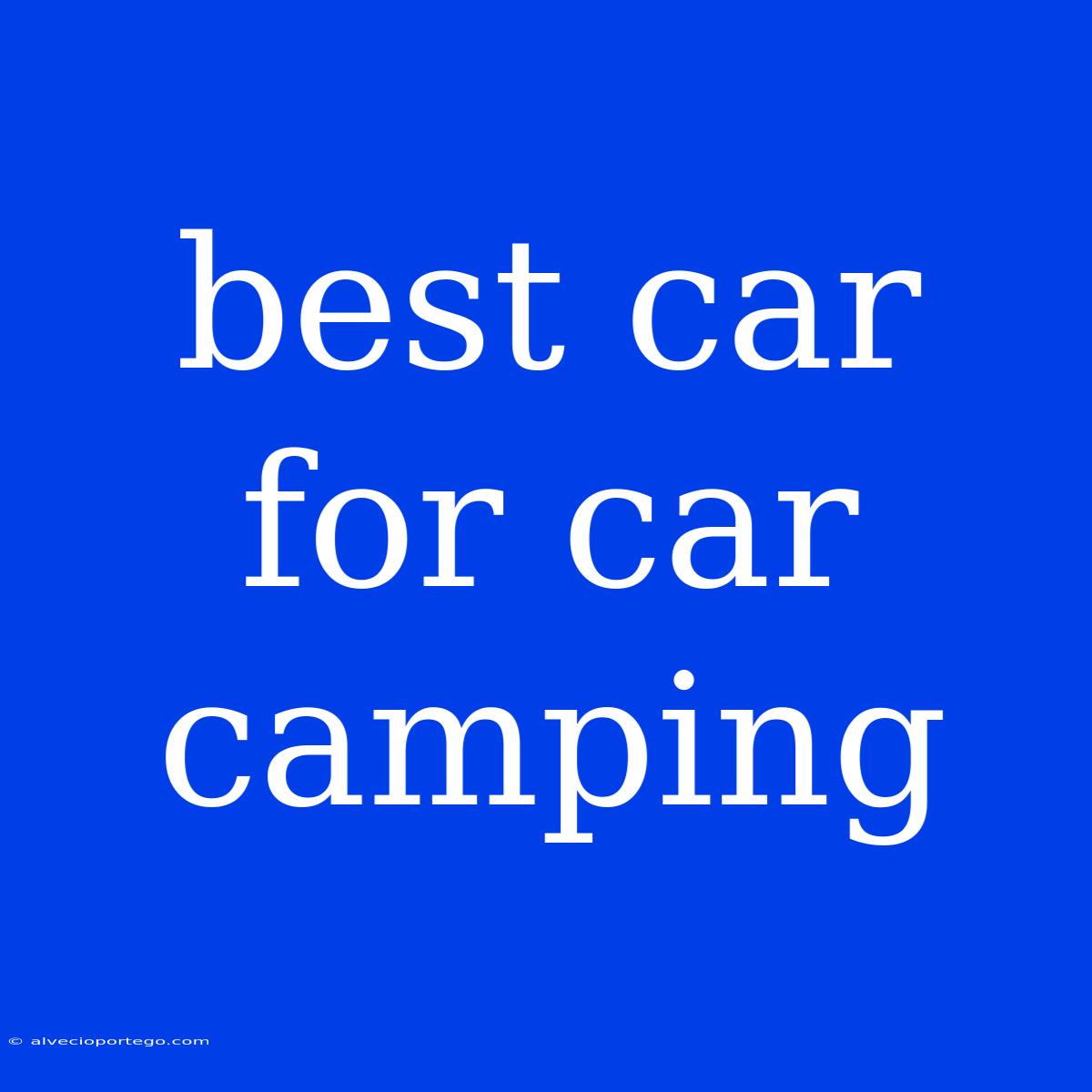 Best Car For Car Camping