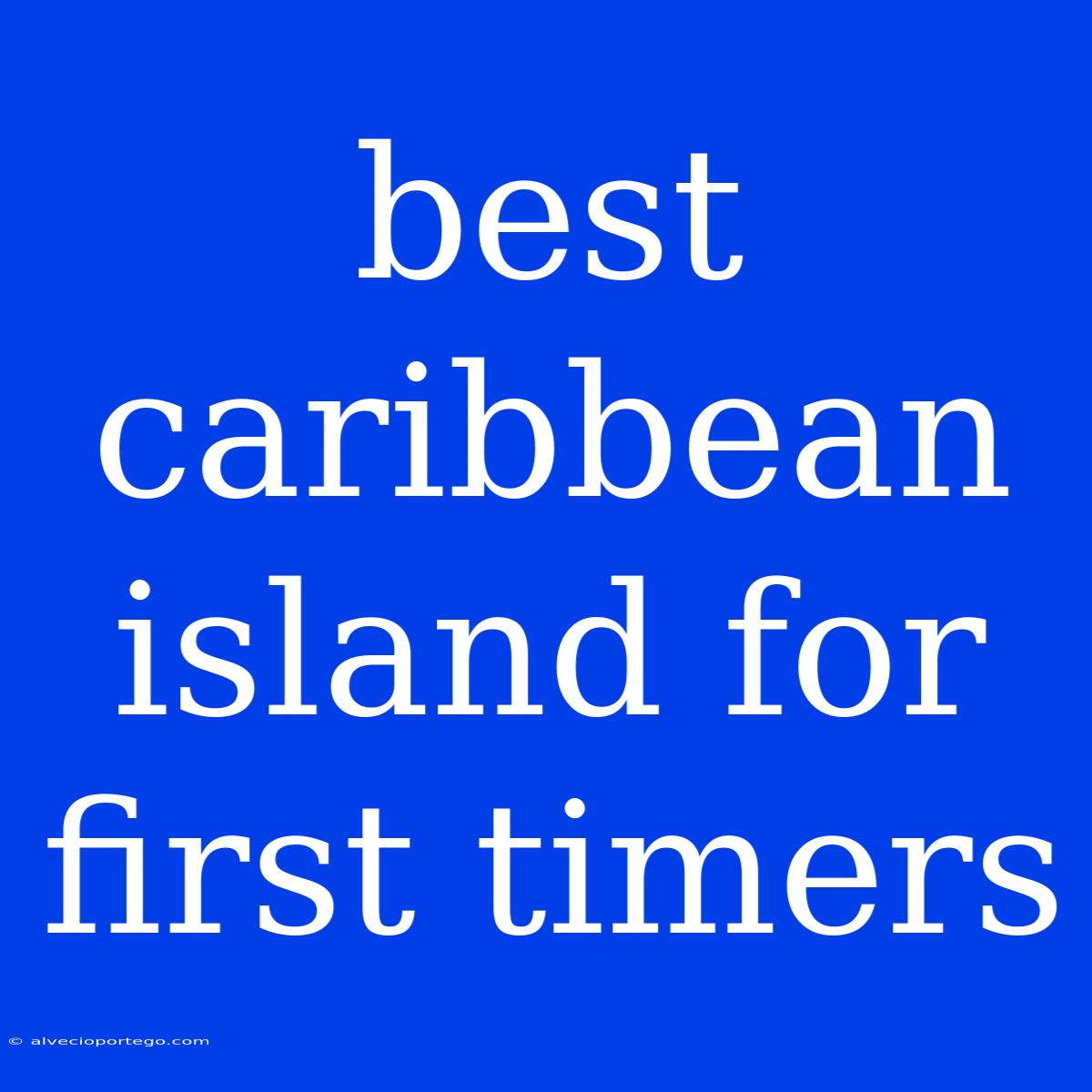 Best Caribbean Island For First Timers