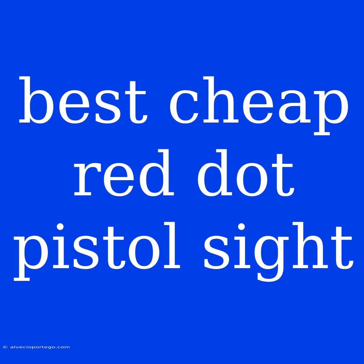 Best Cheap Red Dot Pistol Sight