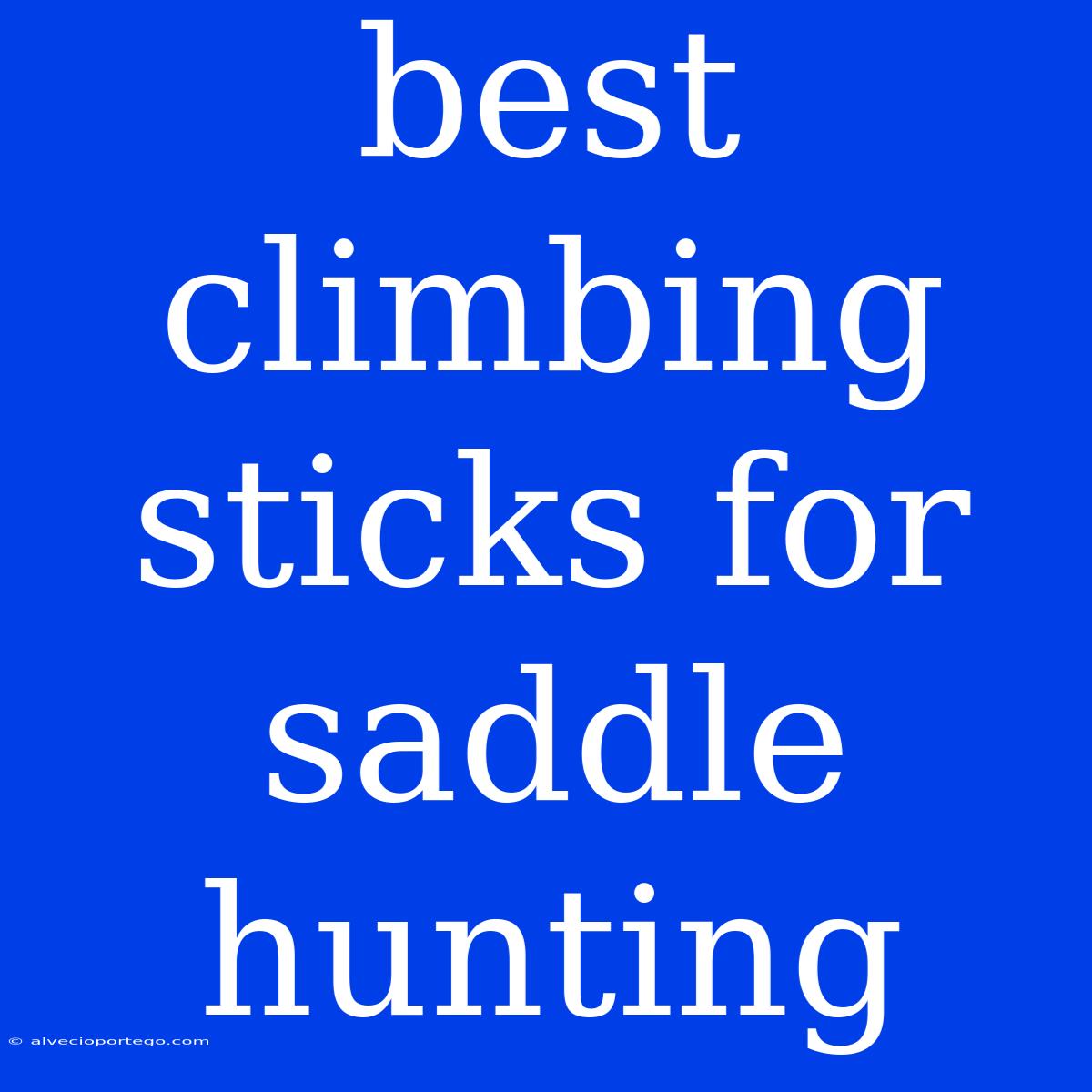 Best Climbing Sticks For Saddle Hunting