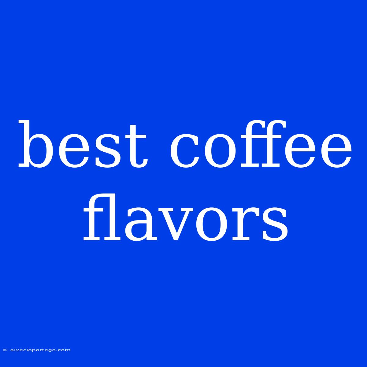 Best Coffee Flavors