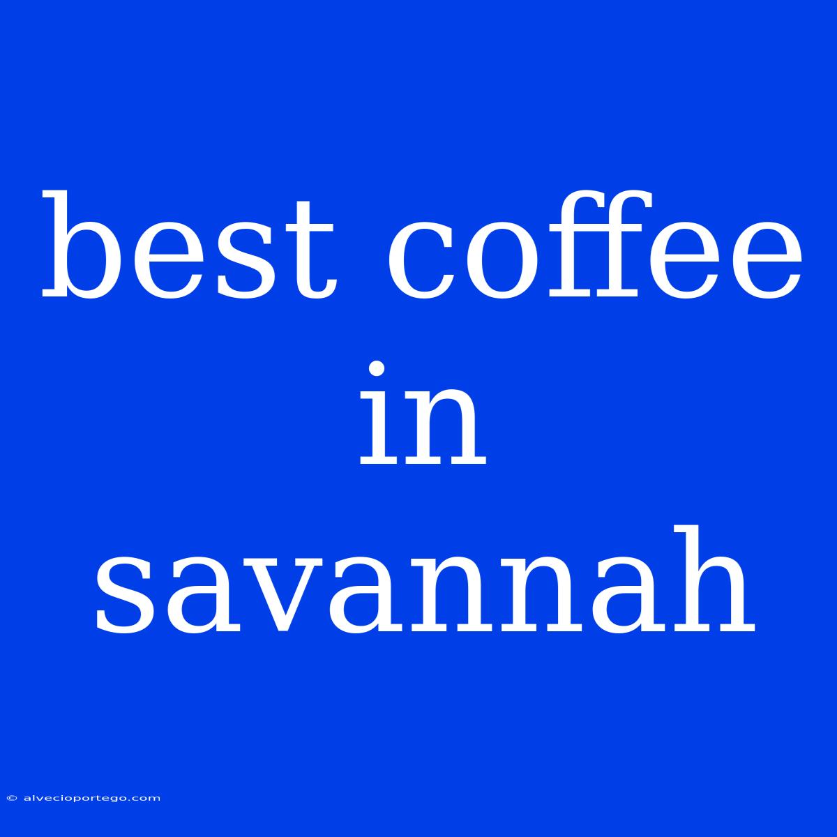 Best Coffee In Savannah