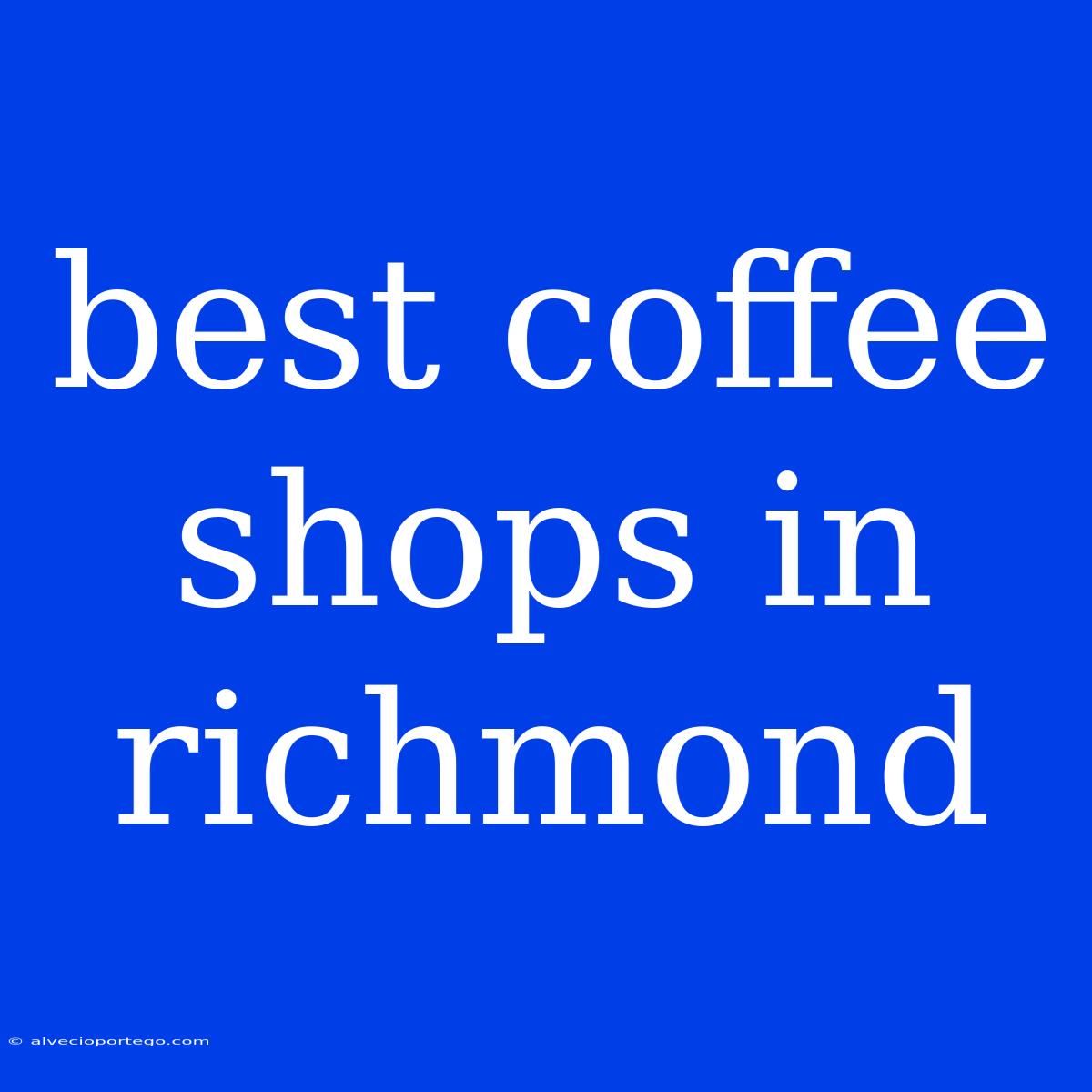 Best Coffee Shops In Richmond