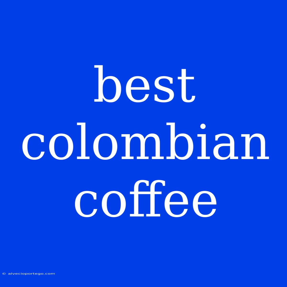 Best Colombian Coffee