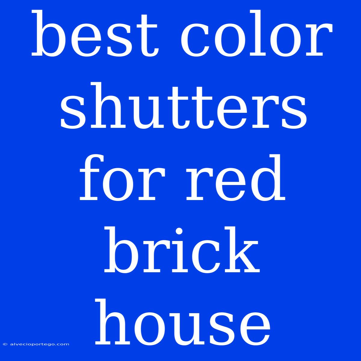 Best Color Shutters For Red Brick House