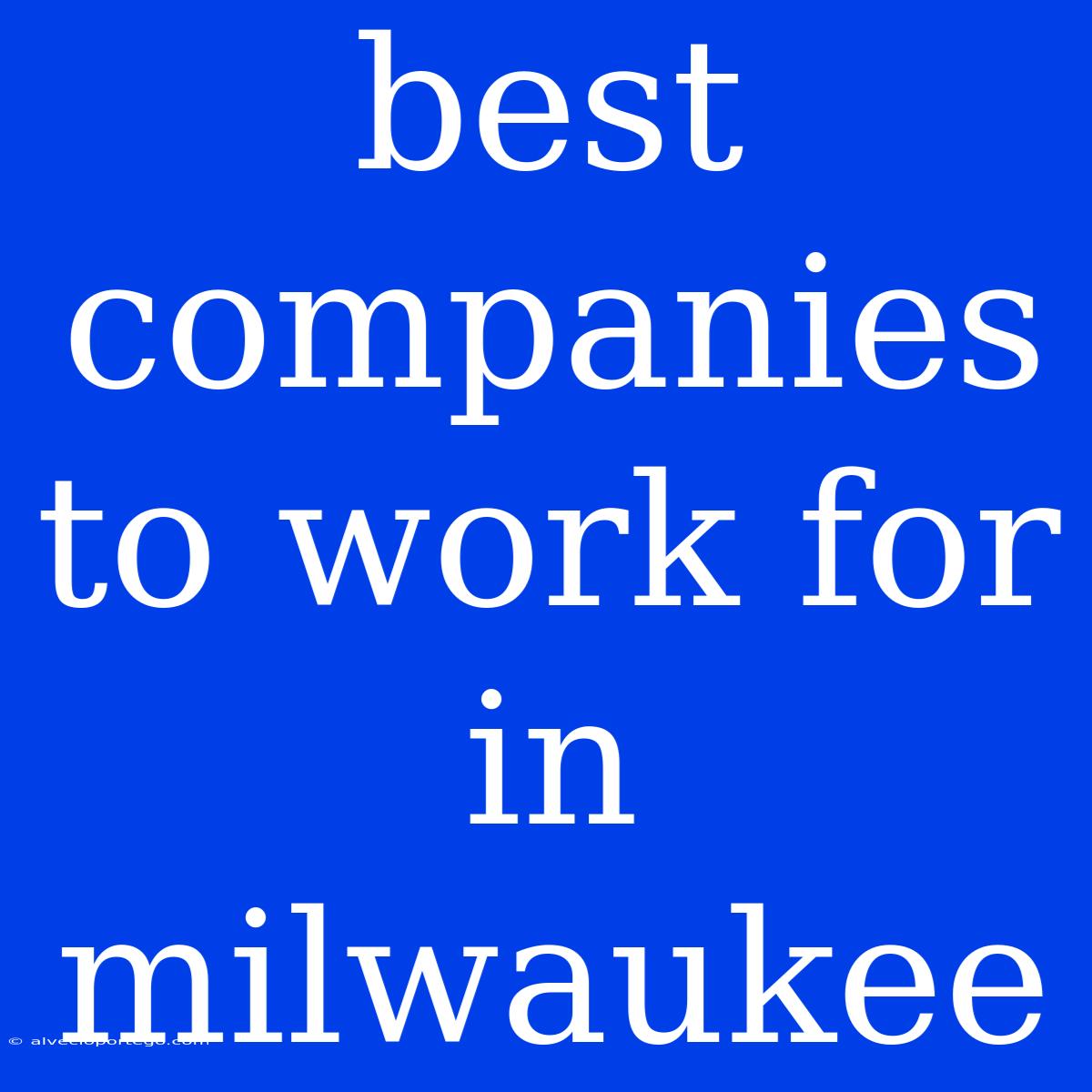 Best Companies To Work For In Milwaukee