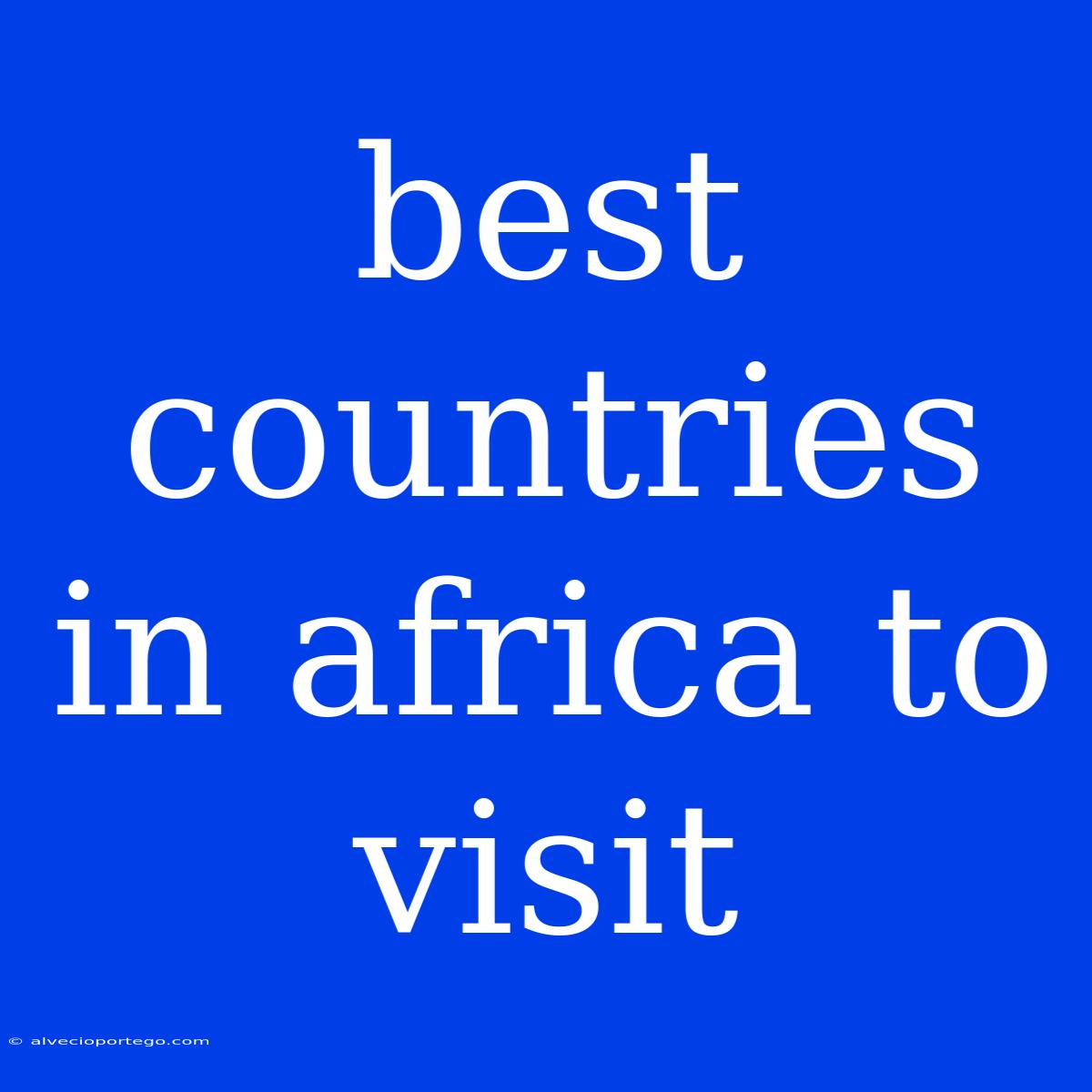 Best Countries In Africa To Visit