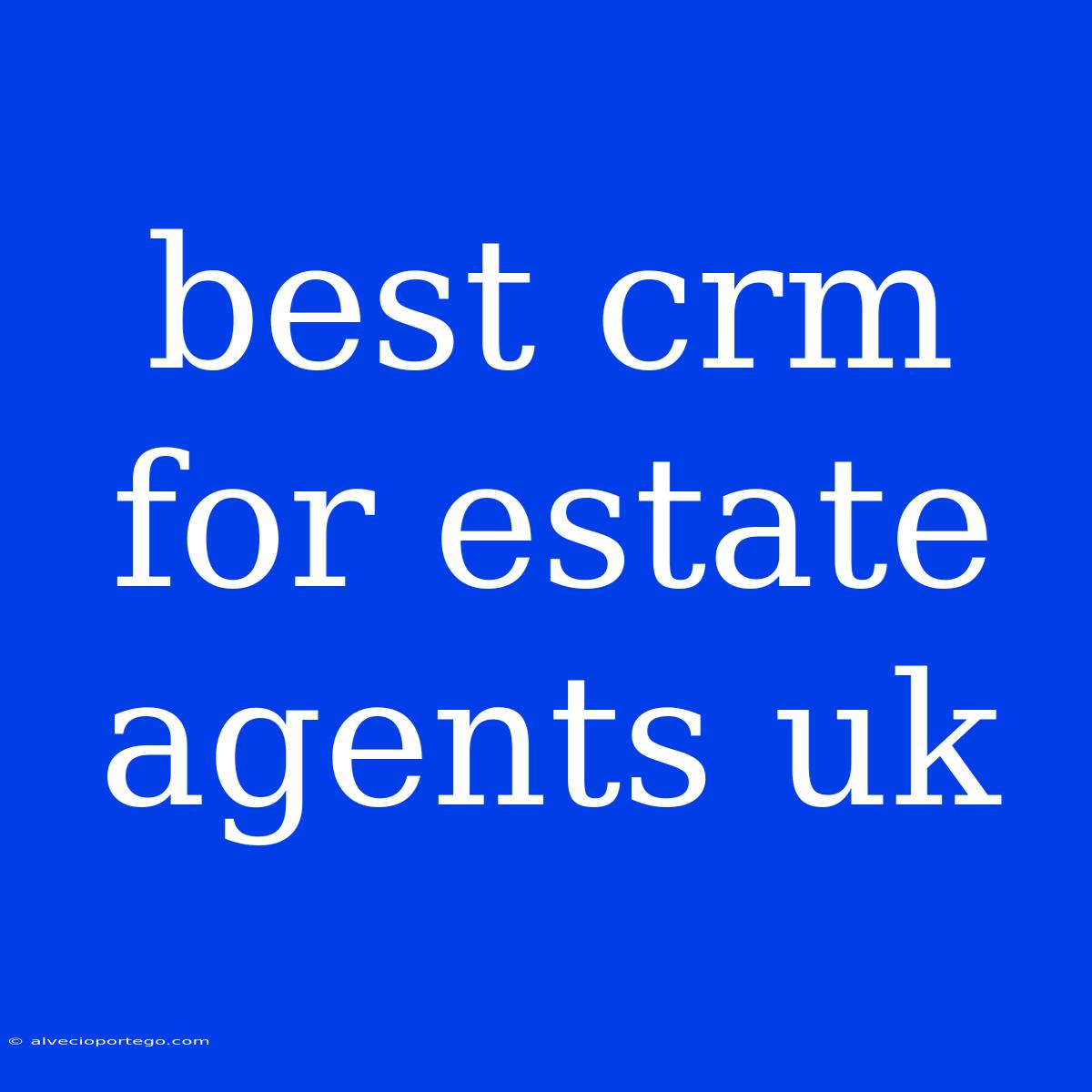 Best Crm For Estate Agents Uk