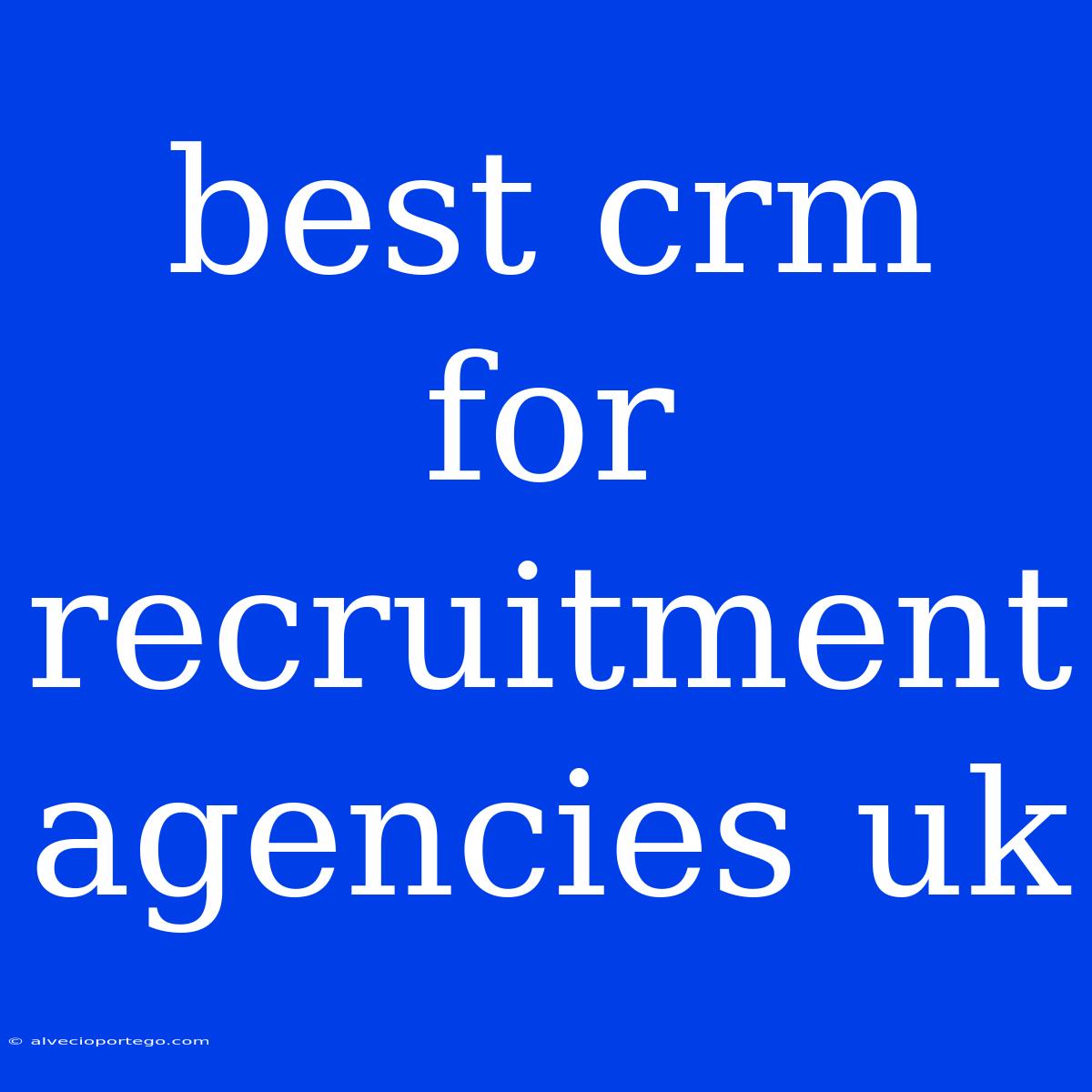 Best Crm For Recruitment Agencies Uk