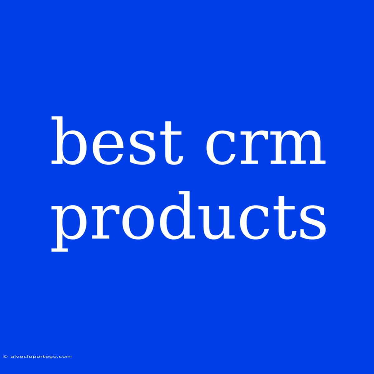 Best Crm Products