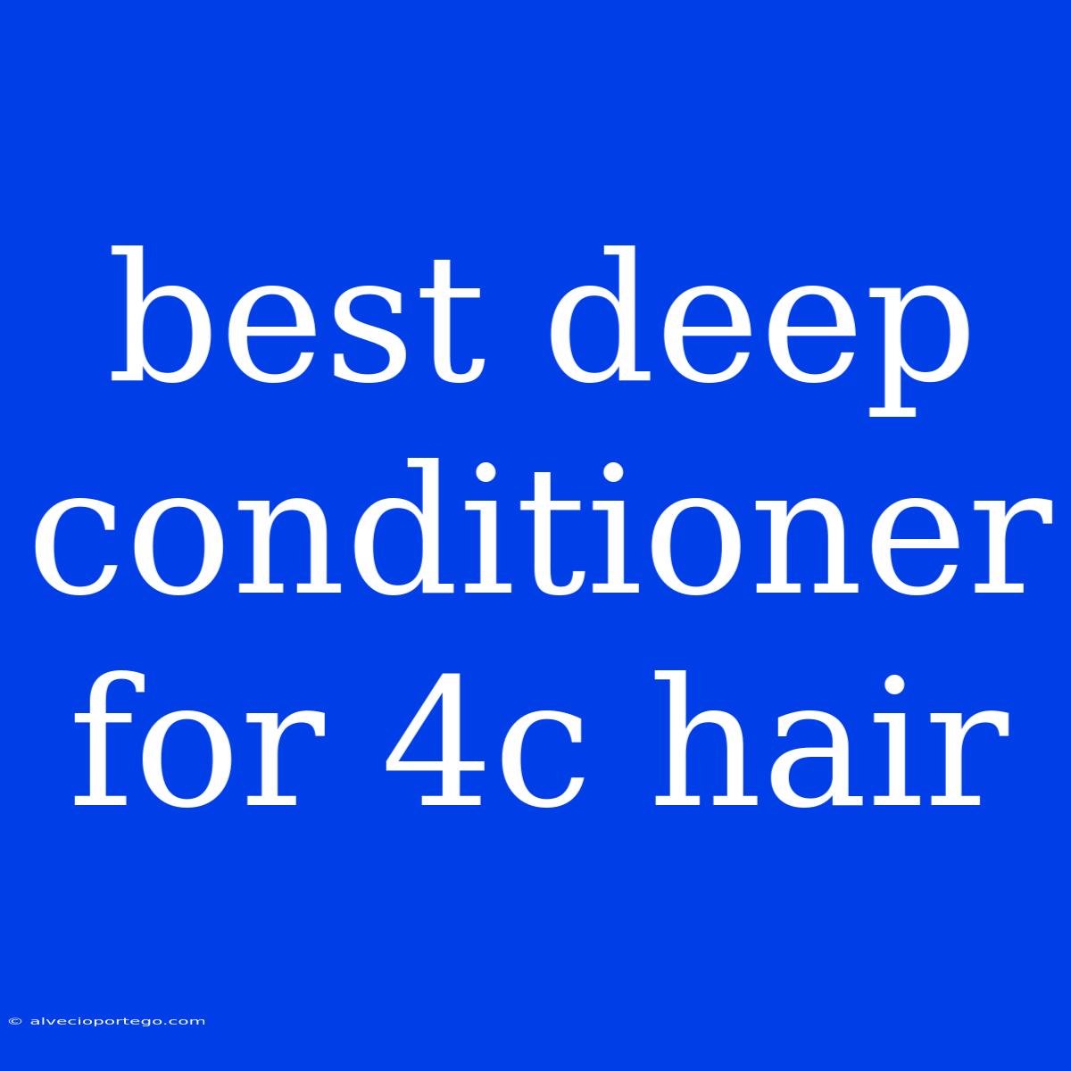 Best Deep Conditioner For 4c Hair