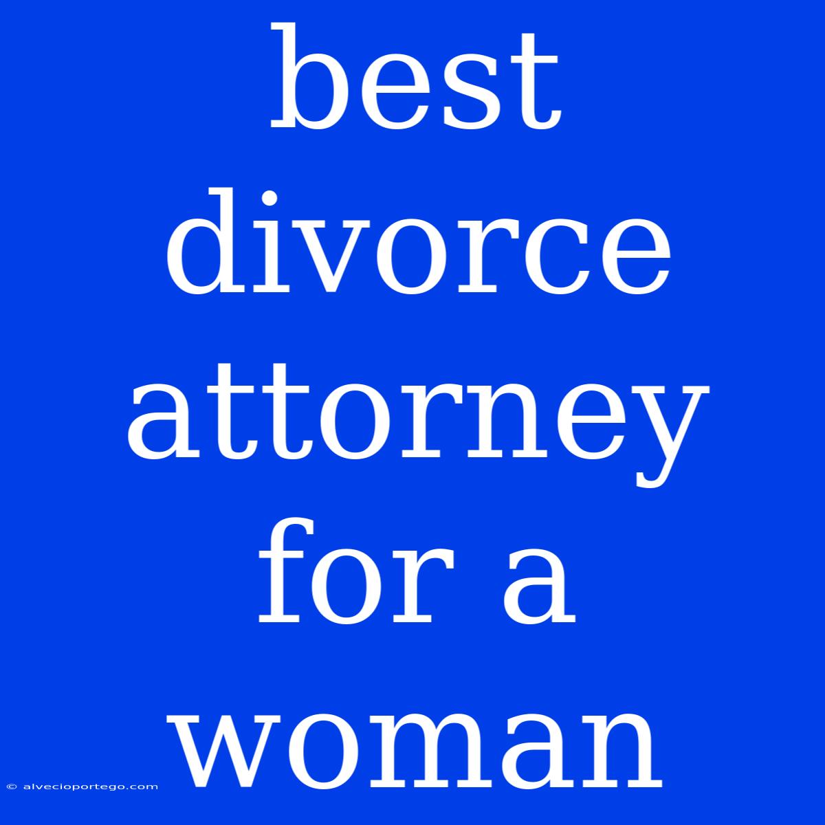 Best Divorce Attorney For A Woman