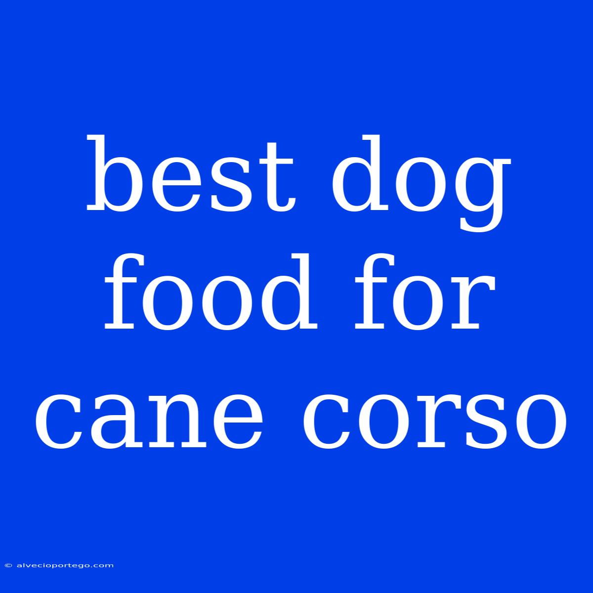 Best Dog Food For Cane Corso