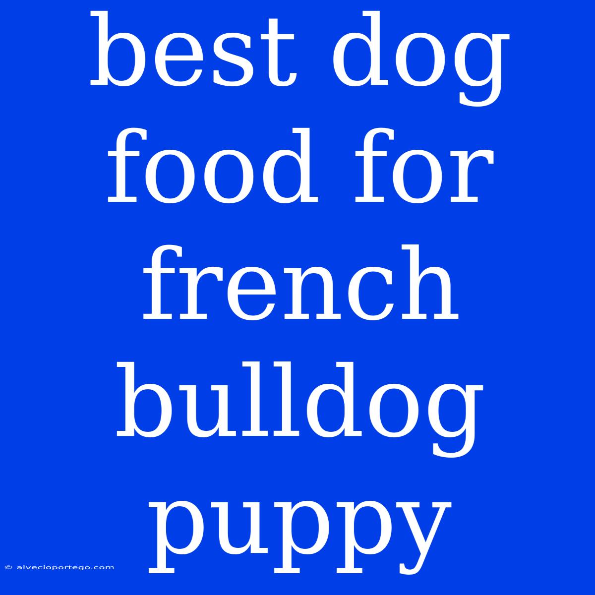 Best Dog Food For French Bulldog Puppy