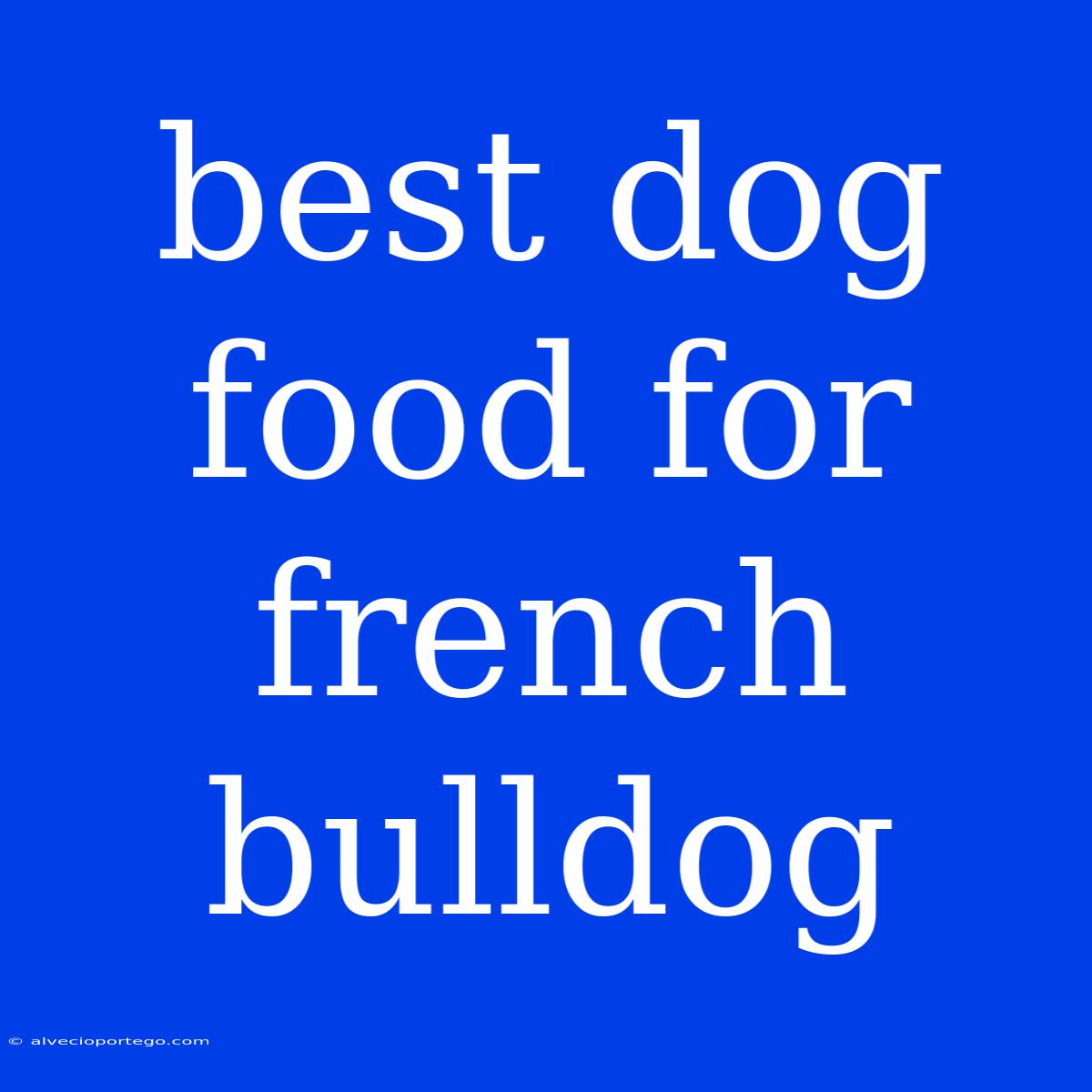 Best Dog Food For French Bulldog