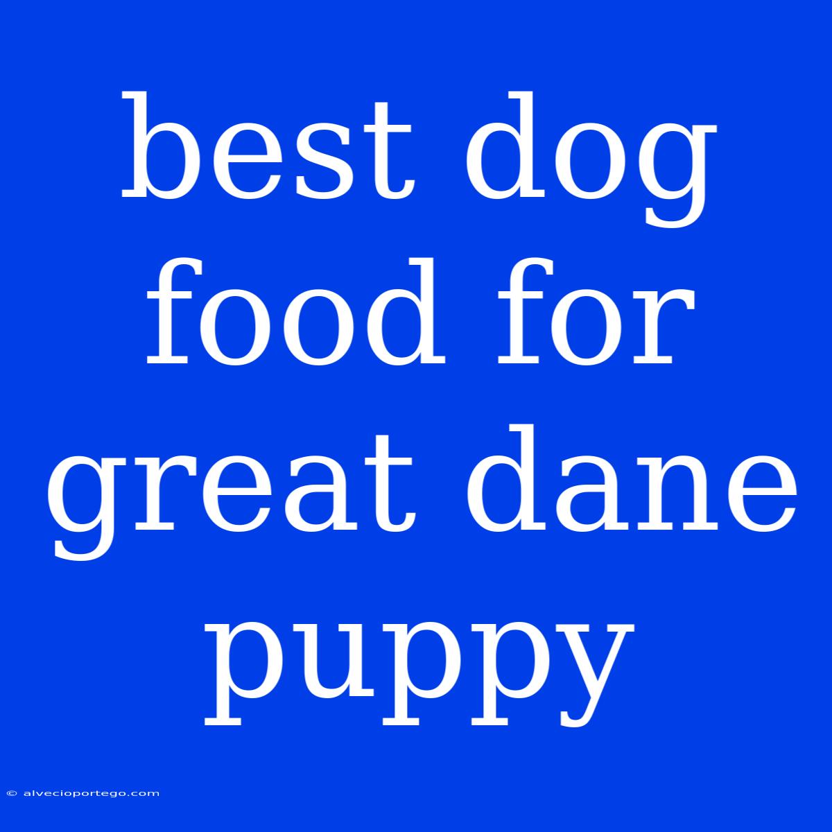 Best Dog Food For Great Dane Puppy