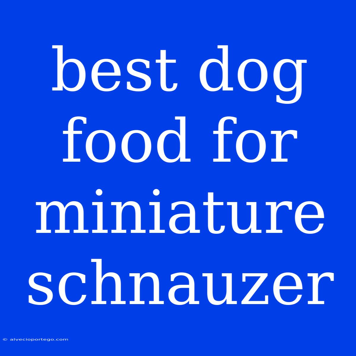 Best Dog Food For Miniature Schnauzer