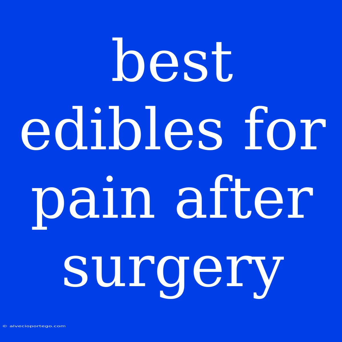 Best Edibles For Pain After Surgery