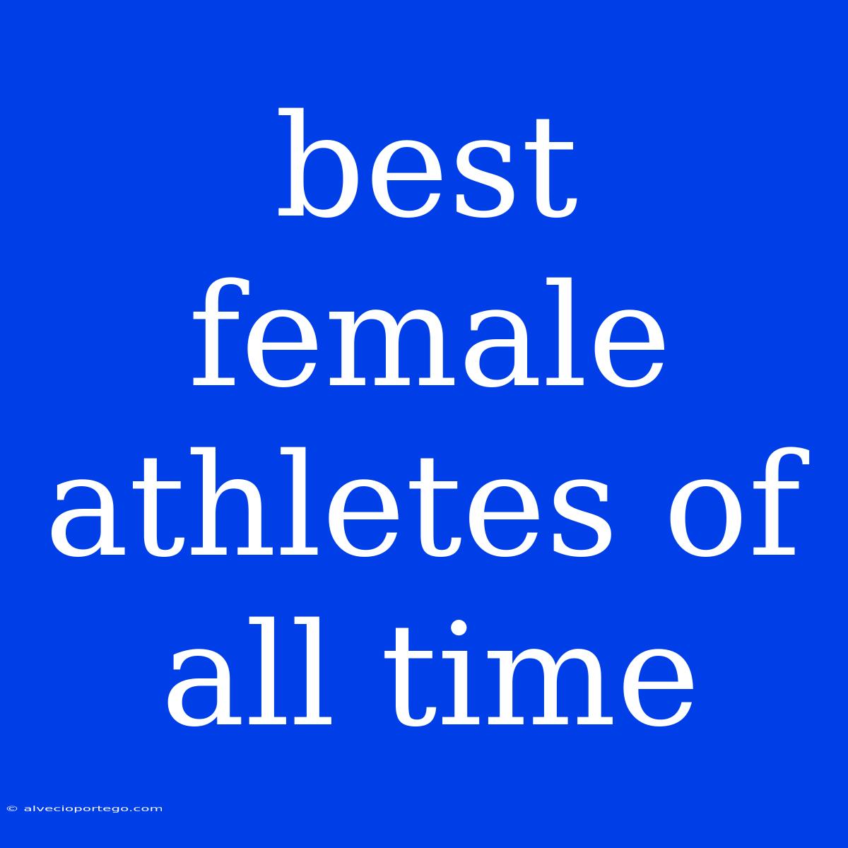 Best Female Athletes Of All Time