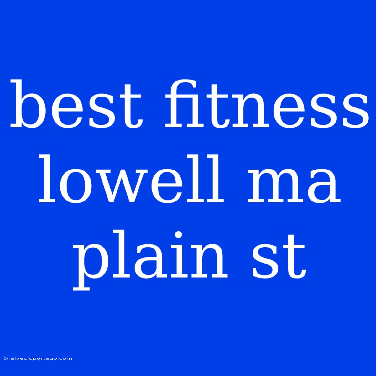 Best Fitness Lowell Ma Plain St