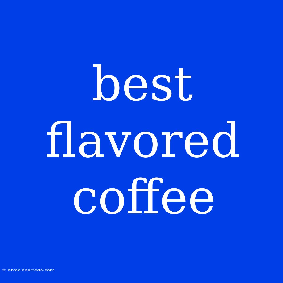 Best Flavored Coffee