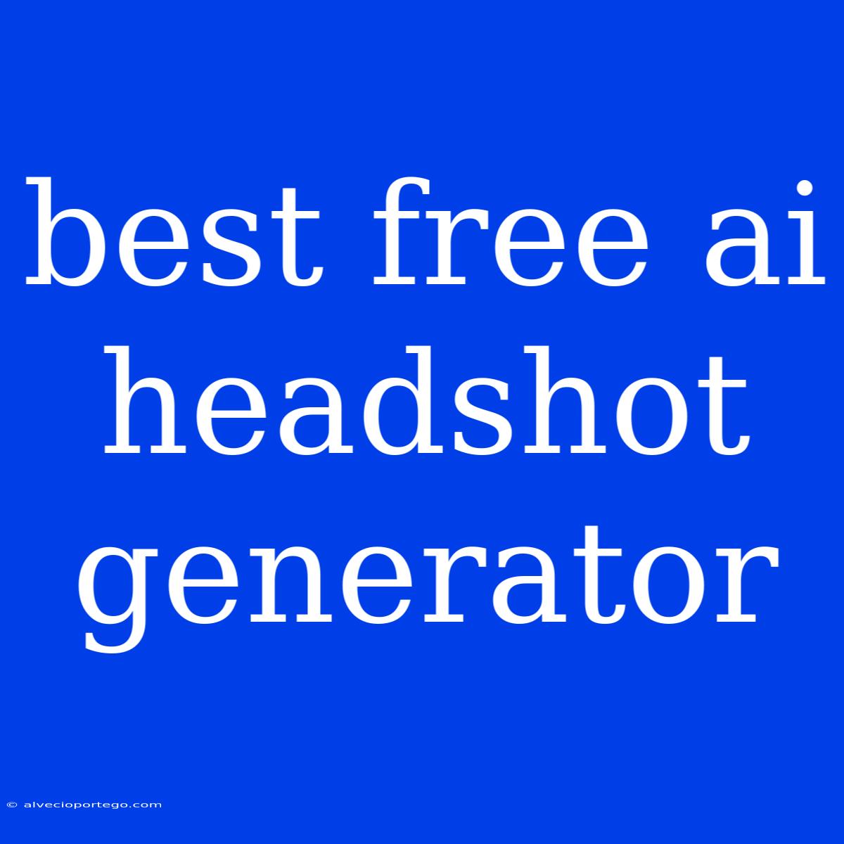 Best Free Ai Headshot Generator